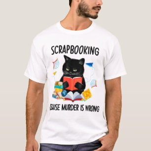 Scrapbooking weil Mord falsch ist T-Shirt