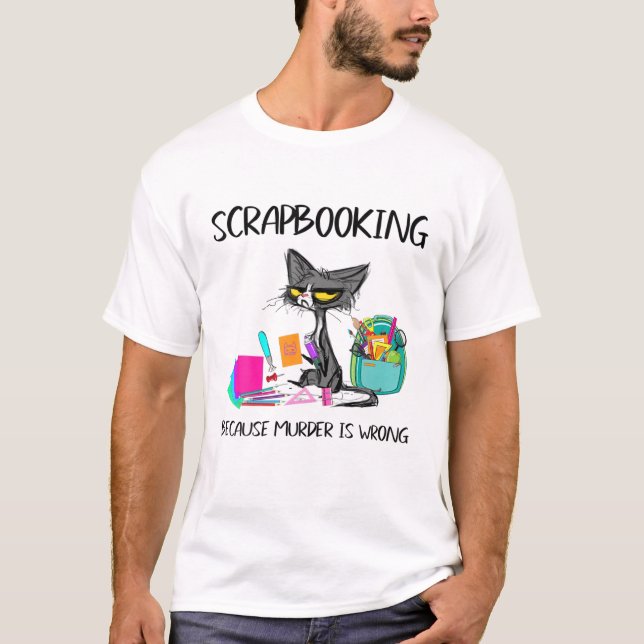 Scrapbooking weil Mord falsche Geschenkideen ist C T-Shirt (Vorderseite)