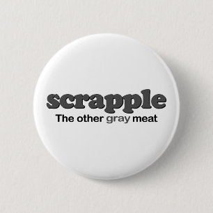 Scrapple Grau-Fleisch Button