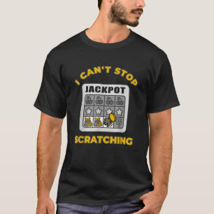 Scratch Lottery Ich kann nicht aufhören Scratch ca T-Shirt