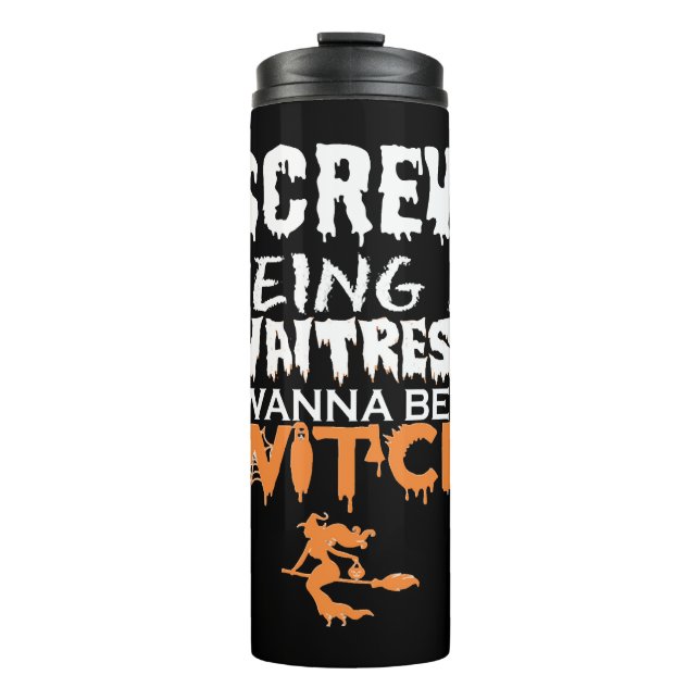 Screw ist Kellnerin Wanna Hexe Halloween Thermosbecher (Vorderseite)