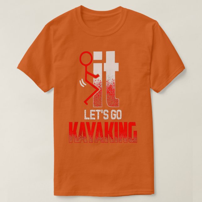 SCREW IT LET'S GO KAYAKING Funny Kayakers Kayaking T-Shirt (Design vorne)