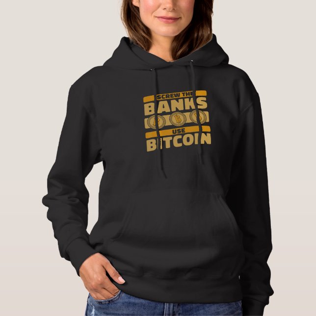 Screw The Banks Use Bitcoin Crypto Cryptocurrency  Hoodie (Vorderseite)