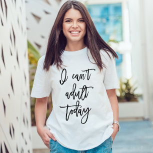 Script Typography "I Can't Adult Today" T-Shirt