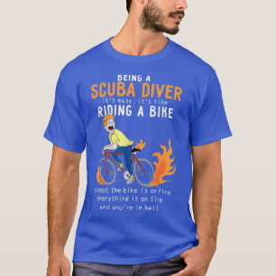 Scuba Diver like Ride Bike Cyclist Funny T-Shirt