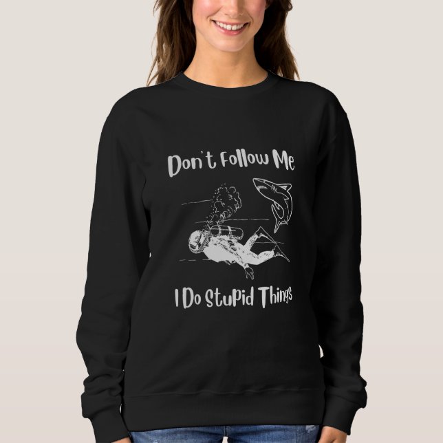 scuba diving Dont Follow Me I Do Stupid Things div Sweatshirt (Vorderseite)