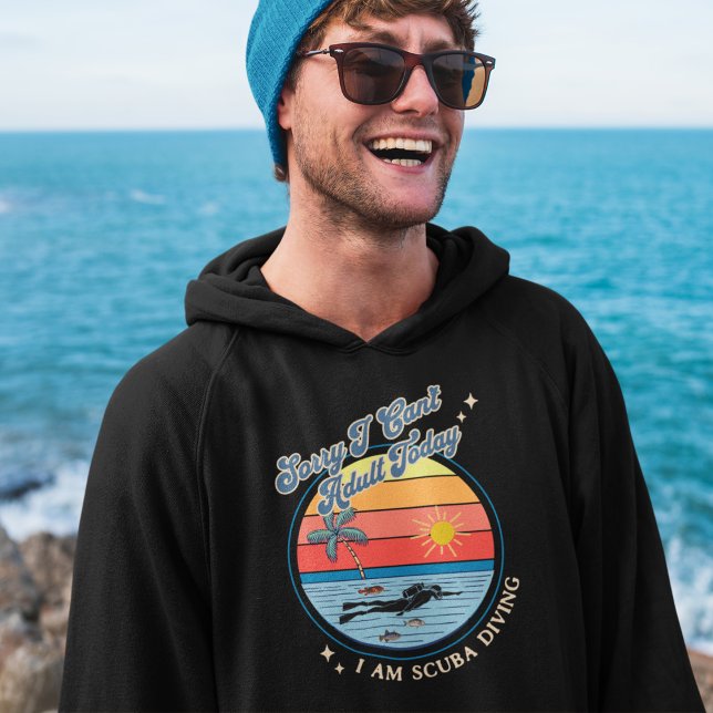 Scuba Diving Hoodie (Sorry I Can't Adult Today I Am Scuba Diving Hoodie)