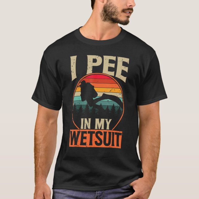 Scuba Diving Shirt I Pee In My Wetsuit Funny Retro (Vorderseite)