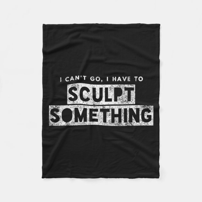 Sculptor Artist Funny Can't Go Have To Sculpt Soin Fleecedecke (Vorderseite)