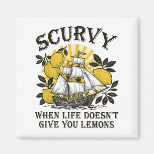 Scurvy, wenn das Leben nicht geben Lemons Funny Fr Magnet