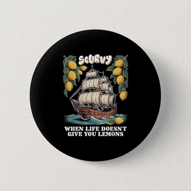 Scurvy When Life Doesnt Give You Lemons Funny Frui Button (Vorderseite)