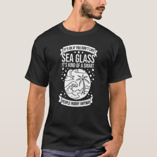 Sea Glass sammeln Beach Glass Quotes Beachcombi T-Shirt