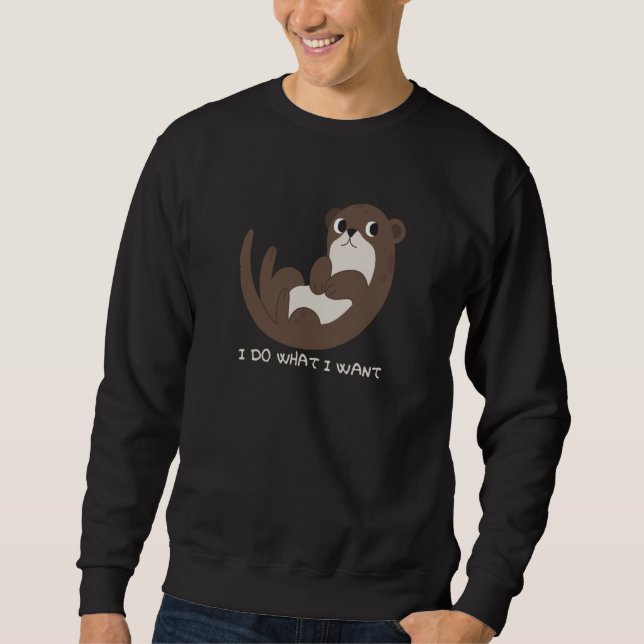Sea Otter I Do What I Want Sweatshirt (Vorderseite)