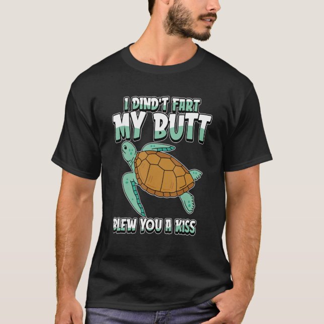 Sea Turtle Humorous   I Didnt Fart My Butt Blew Yo T-Shirt (Vorderseite)