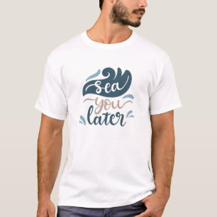 Sea You Spater Ocean Wave Water Sea T-Shirt