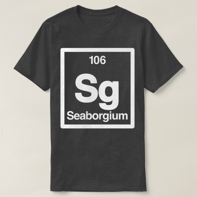 Seaborgium - Sg - Periodic Table of Elements - Sci T-Shirt (Design vorne)