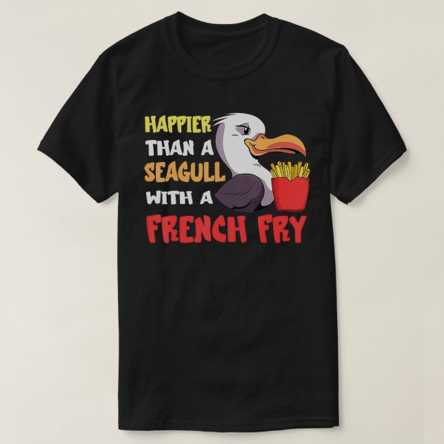 Seagull French Fry Seabird Happier als A French a T-Shirt (Design vorne)