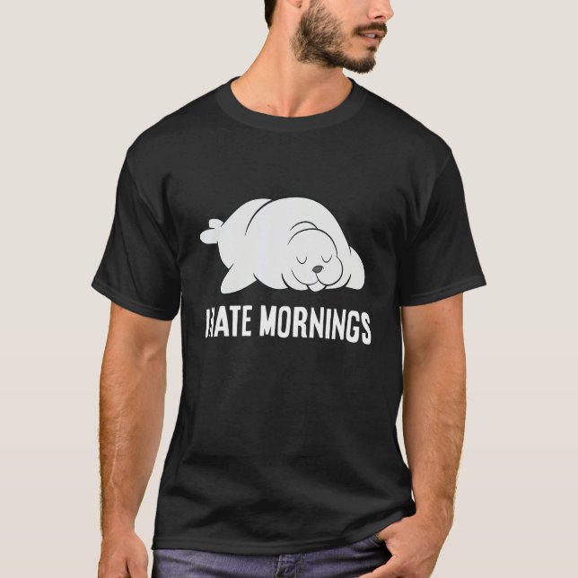 Seal Tired  Seal I Hate Mornings T-Shirt (Vorderseite)