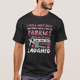Seamstress Wonu2019t Bestellen Stoff bis Stash Qu T-Shirt