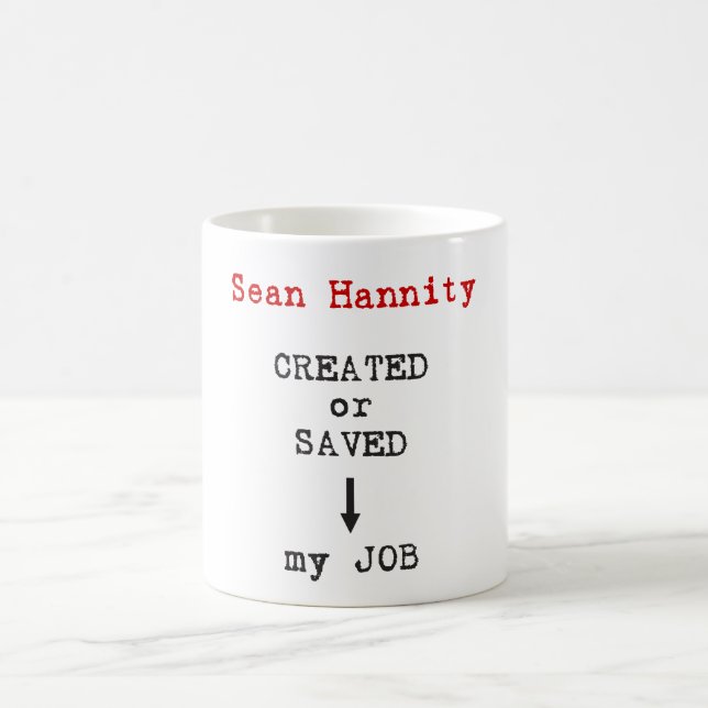 Sean Hannity schuf oder rettete meinen Job Tasse (Mittel)