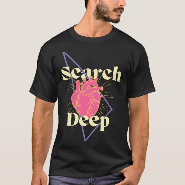 Search Deep Inspiring Encouraging Self Enquiry T-Shirt (Vorderseite)