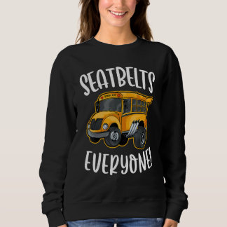 Seatbelts Everyone  For School Bus Driver Job Prid Sweatshirt