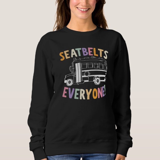 Seatbelts Everyone School Bus Driver Skoolie Drive Sweatshirt (Vorderseite)