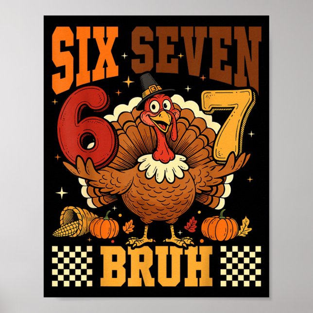 Sechs Sieben Bruh 6 7 Meme Truthahn Erntedankfest  Poster (Vorne)