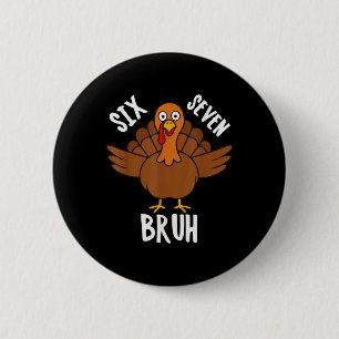 Sechs Sieben Bruh Erntedankfest Truthahn 6 7 Meme Button