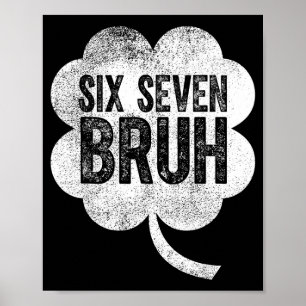 Sechs sieben bruh lustiger St. Patrick's Day 67 Kl Poster