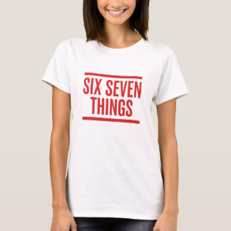 Sechs Sieben Dinge – Lustiger Humor T-Shirt