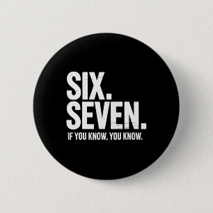 Sechs Sieben Wenn du weißt, weißt du Lustiger 67 W Button