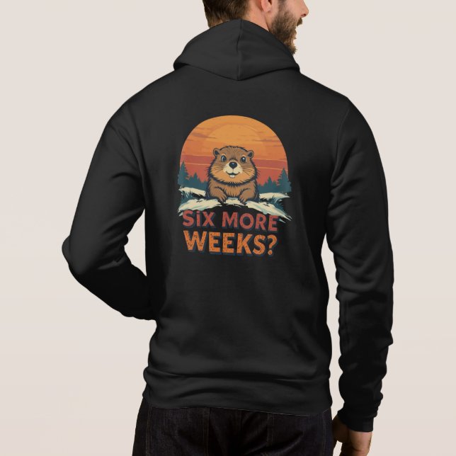 Sechs weitere Wochen? Funny Groundhog Day Hoodie (Rückseite)