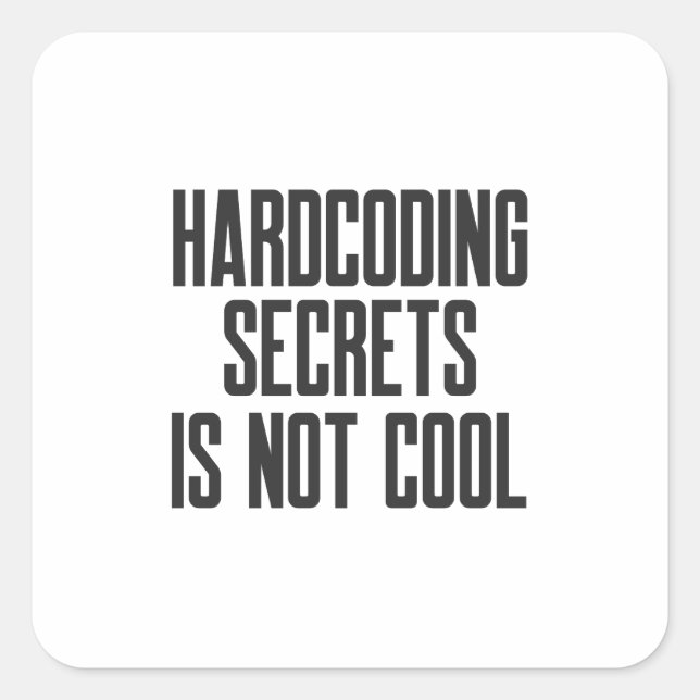 Secure Coding Hardcoding Secrets Is Not Cool Quadratischer Aufkleber (Vorderseite)