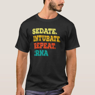 Sedieren Intubieren Wiederholen CRNA Anästhesiepfl T-Shirt