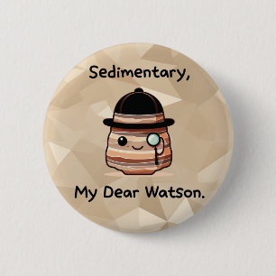 Sediment, My Dear Watson - Niedlich Geology Puff Button
