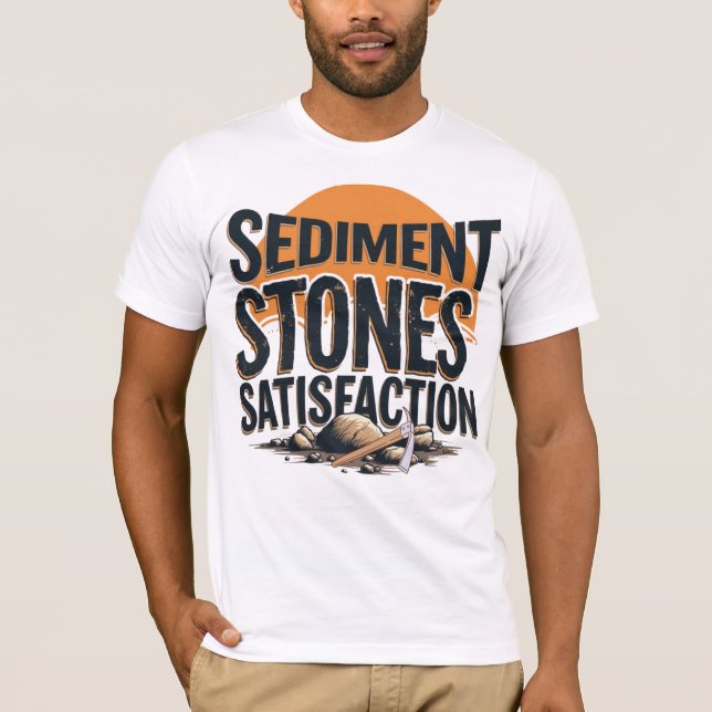 Sediment. Stones. Satisfaction. T-Shirt (Vorderseite)