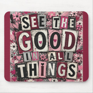 See the Good in All Things Inspirational Mouse Pad Mousepad