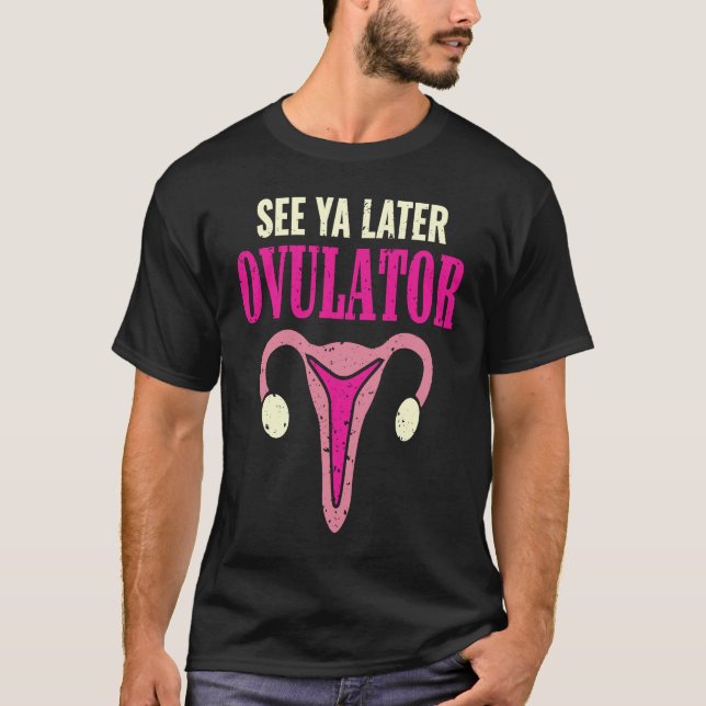See Ya Later Ovulator Funny Uterus Hysterectomy Su T-Shirt (Vorderseite)