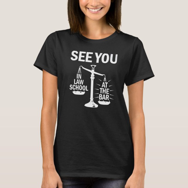 See You At The Bar  Law School Student T-Shirt (Vorderseite)