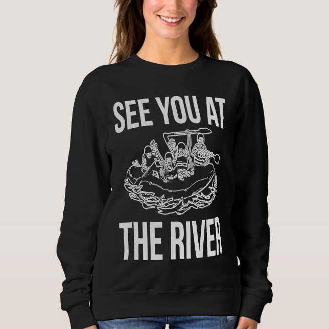 See You At The River Rafting Rafter Sweatshirt (Vorderseite)