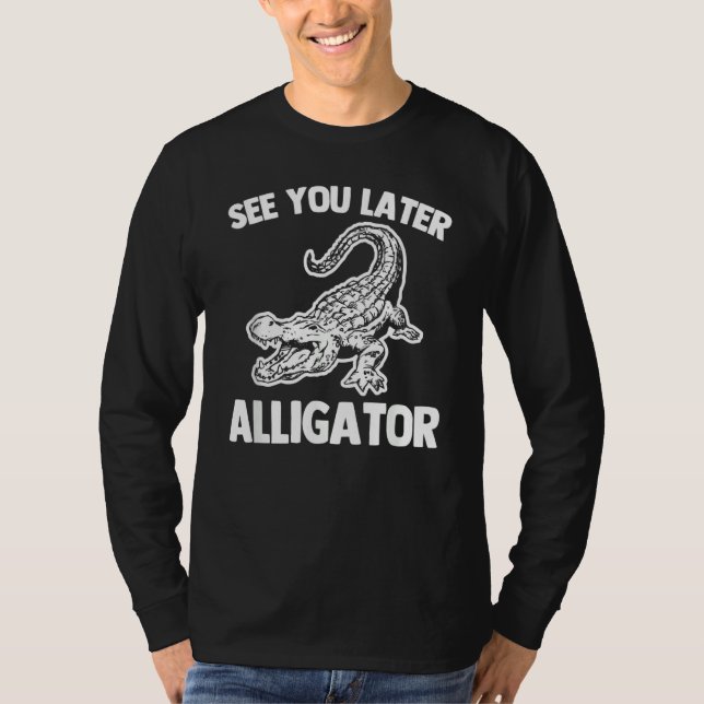 See You Later Alligator   Saying Sarcastic Cool Ga T-Shirt (Vorderseite)