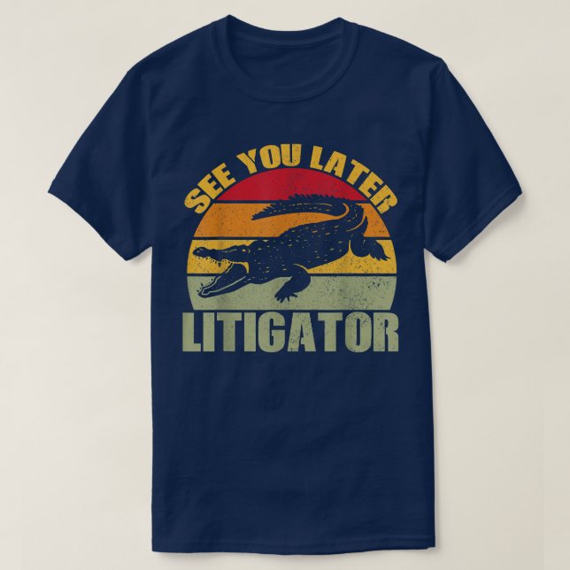 See You Later Litigator Cute Alligator Funny Lawye T-Shirt (Design vorne)