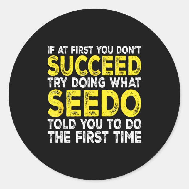 Seedo - If At First You Don't Succeed Try Doing Wh Runder Aufkleber (Vorderseite)