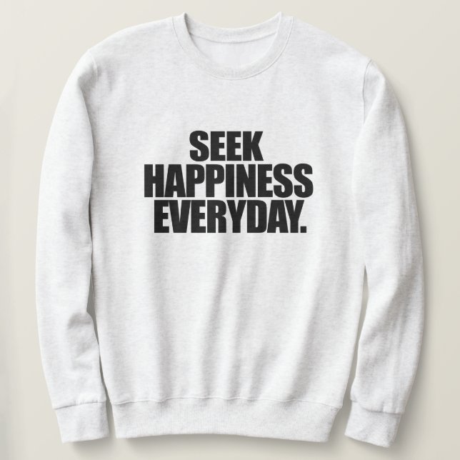 Seek Happy Everyday Sweatshirt (Design vorne)