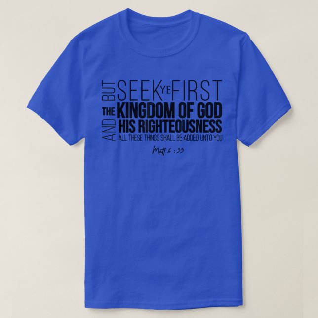 Seek Ye First The Kingdom Of God And His Righteous T-Shirt (Design vorne)