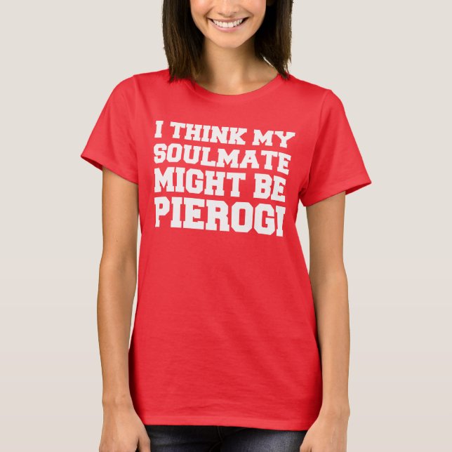 Seelenverwandte könnten Pierogi sein T-Shirt (Vorderseite)