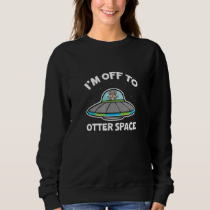 Seeotter Ich bin auf dem Weg zur Otter-Weltraum-As Sweatshirt