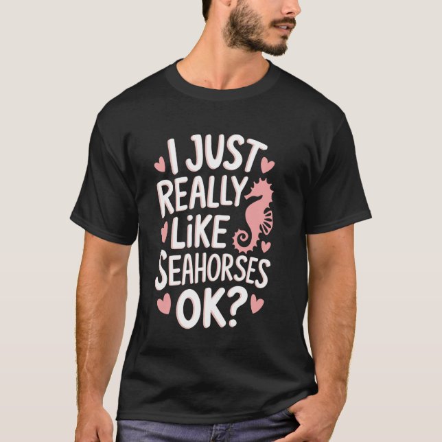 Seepferdchen Ich mag Seepferdchen einfach wirklich T-Shirt (Vorderseite)