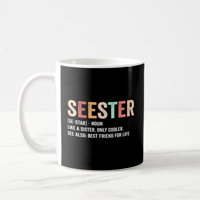 Seester definiert sich wie eine Schwester, siehe B Kaffeetasse (Links)